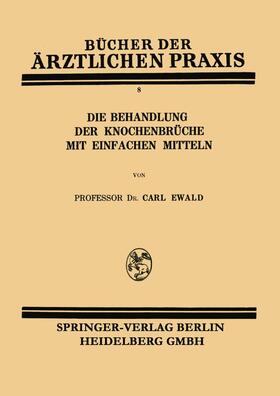 Ewald |  Die Behandlung der Knochenbrüche mit Einfachen Mitteln | Buch |  Sack Fachmedien