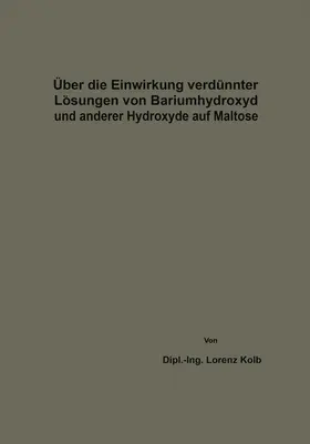 Kolb |  Über die Einwirkung verdünnter Lösungen von Bariumhydroxyd und anderer Hydroxyde auf Maltose | Buch |  Sack Fachmedien