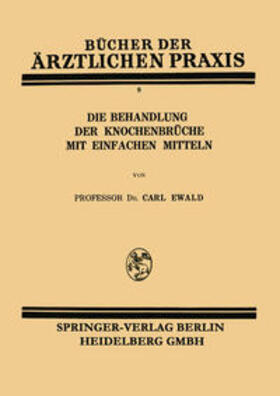 Ewald |  Die Behandlung der Knochenbrüche mit Einfachen Mitteln | eBook | Sack Fachmedien