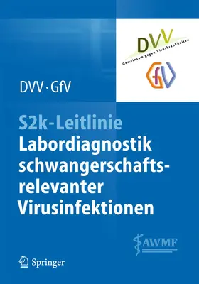 Deutsche Vereinigung zur Bekämpfung / Deutsche Vereinigung zur Bekämpfung der Viruskrankheiten e.V. (DVV e.V.) / Gesellschaft für Virologie e.V. |  S2k-Leitlinie - Labordiagnostik schwangerschaftsrelevanter Virusinfektionen | Buch |  Sack Fachmedien