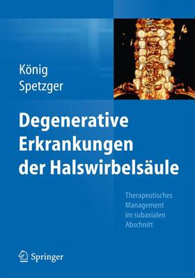 Spetzger / König |  Degenerative Erkrankungen der Halswirbelsäule | Buch |  Sack Fachmedien