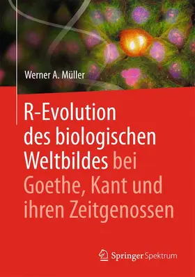 Müller |  R-Evolution - des biologischen Weltbildes bei Goethe, Kant und ihren Zeitgenossen | Buch |  Sack Fachmedien