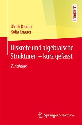 Knauer |  Diskrete und algebraische Strukturen - kurz gefasst | Buch |  Sack Fachmedien