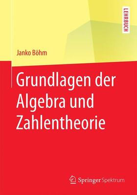 Böhm |  Grundlagen der Algebra und Zahlentheorie | Buch |  Sack Fachmedien