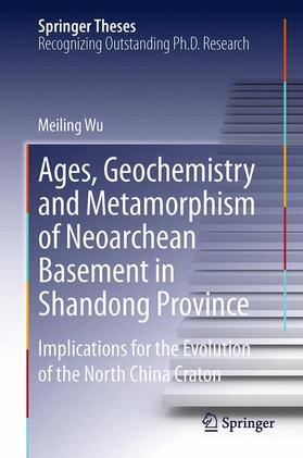 Wu |  Ages, Geochemistry and Metamorphism of Neoarchean Basement in Shandong Province | Buch |  Sack Fachmedien