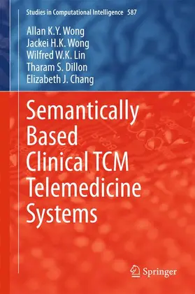 Wong / Chang / Lin |  Semantically Based Clinical TCM Telemedicine Systems | Buch |  Sack Fachmedien