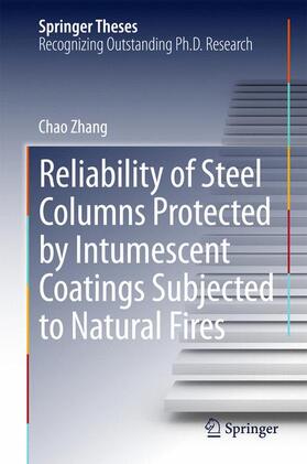 Zhang |  Reliability of Steel Columns Protected by Intumescent Coatings Subjected to Natural Fires | Buch |  Sack Fachmedien