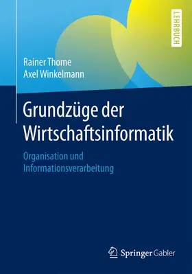 Winkelmann / Thome | Grundzüge der Wirtschaftsinformatik | Buch | 978-3-662-46731-2 | sack.de