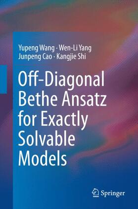 Wang / Yang / Cao |  Off-Diagonal Bethe ansatz for Exactly Solvable Models | Buch |  Sack Fachmedien