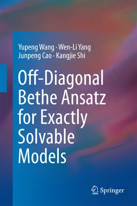 Wang / Yang / Cao |  Off-Diagonal Bethe Ansatz for Exactly Solvable Models | eBook | Sack Fachmedien