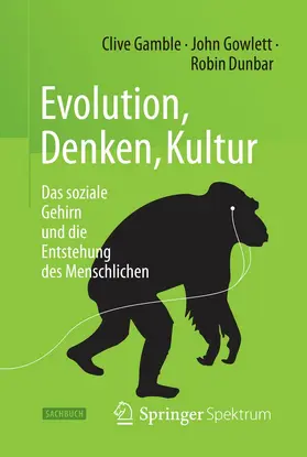 Gamble / Gowlett / Dunbar |  Evolution, Denken, Kultur | eBook | Sack Fachmedien