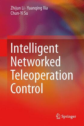 Li / Su / Xia |  Intelligent Networked Teleoperation Control | Buch |  Sack Fachmedien