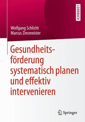 Zinsmeister / Schlicht |  Gesundheitsförderung systematisch planen und effektiv intervenieren | Buch |  Sack Fachmedien