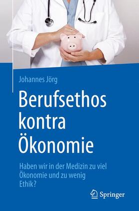 Jörg |  Berufsethos kontra Ökonomie | Buch |  Sack Fachmedien
