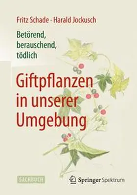 Schade / Jockusch |  Betörend, berauschend, tödlich - Giftpflanzen in unserer Umgebung | Buch |  Sack Fachmedien