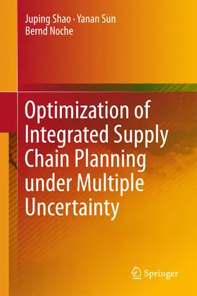 Shao / Sun / Noche |  Optimization of Integrated Supply Chain Planning under Multiple Uncertainty | eBook | Sack Fachmedien