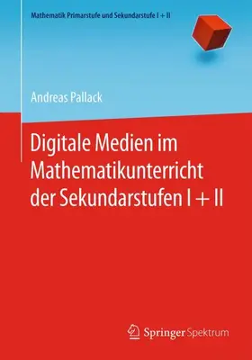 Pallack |  Digitale Medien im Mathematikunterricht der Sekundarstufen I + II | Buch |  Sack Fachmedien