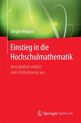 Wagner |  Einstieg in die Hochschulmathematik | Buch |  Sack Fachmedien