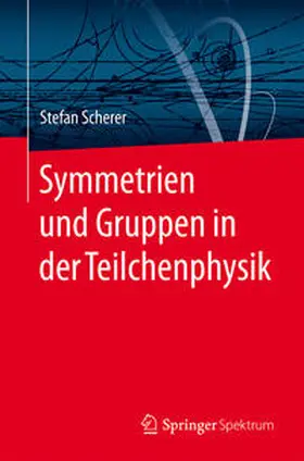 Scherer |  Symmetrien und Gruppen in der Teilchenphysik | eBook | Sack Fachmedien