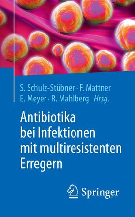 Schulz-Stübner / Mattner / Meyer |  Antibiotika bei Infektionen mit multiresistenten Erregern | eBook | Sack Fachmedien