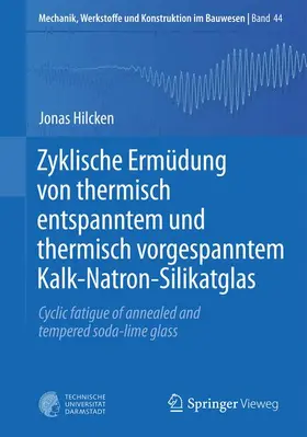 Hilcken |  Zyklische Ermüdung von thermisch entspanntem und thermisch vorgespanntem Kalk-Natron-Silikatglas | Buch |  Sack Fachmedien