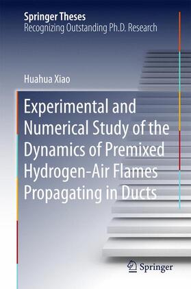 Xiao |  Experimental and Numerical Study of Dynamics of Premixed Hydrogen-Air Flames Propagating in Ducts | Buch |  Sack Fachmedien
