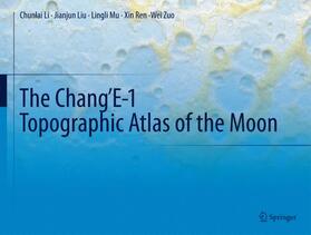Li / Liu / Mu |  The Chang'E-1 Topographic Atlas of the Moon | Buch |  Sack Fachmedien