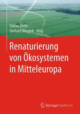 Zerbe / Wiegleb |  Renaturierung von Ökosystemen in Mitteleuropa | Buch |  Sack Fachmedien