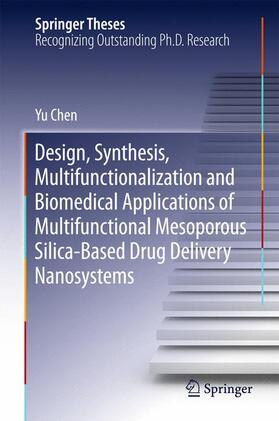 Chen | Design, Synthesis, Multifunctionalization and Biomedical Applications of Multifunctional Mesoporous Silica-Based Drug Delivery Nanosystems | Buch | 978-3-662-48620-7 | sack.de