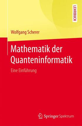 Scherer | Mathematik der Quanteninformatik | Buch | 978-3-662-49079-2 | sack.de