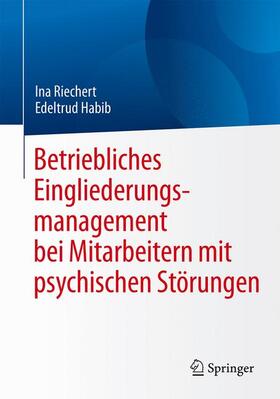 Riechert / Habib |  Betriebliches Eingliederungsmanagement bei Mitarbeitern mit psychischen Störungen | Buch |  Sack Fachmedien