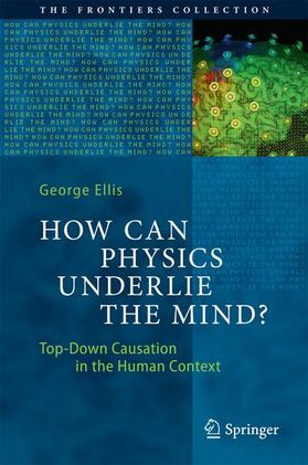 Ellis |  How Can Physics Underlie the Mind? | Buch |  Sack Fachmedien