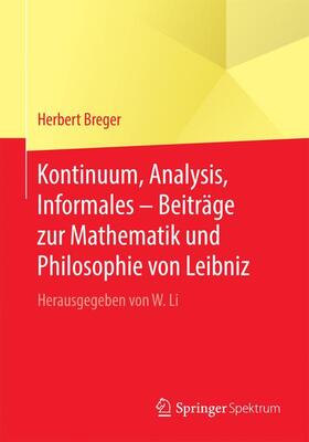 Breger / Li | Kontinuum, Analysis, Informales ¿ Beiträge zur Mathematik und Philosophie von Leibniz | Buch | 978-3-662-50398-0 | sack.de