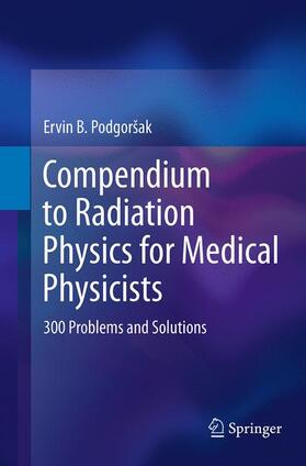 Podgorsak |  Compendium to Radiation Physics for Medical Physicists | Buch |  Sack Fachmedien