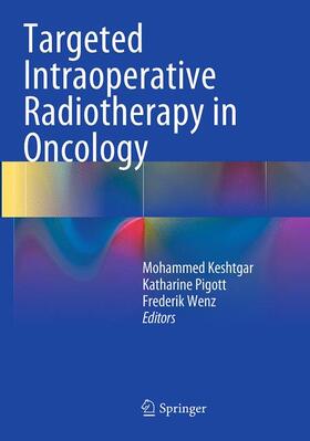 Keshtgar / Wenz / Pigott |  Targeted Intraoperative Radiotherapy in Oncology | Buch |  Sack Fachmedien