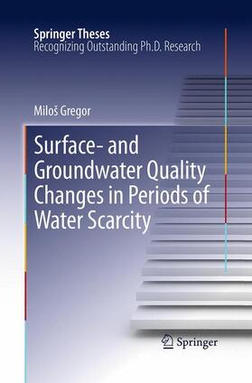 Gregor | Surface- and Groundwater Quality Changes in Periods of Water Scarcity | Buch | 978-3-662-50960-9 | sack.de