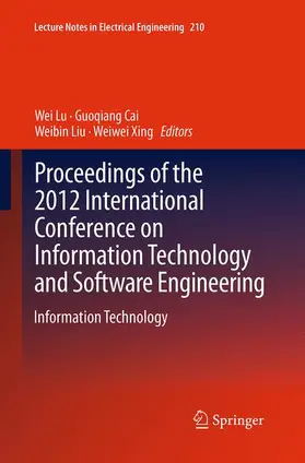 Lu / Xing / Cai |  Proceedings of the 2012 International Conference on Information Technology and Software Engineering | Buch |  Sack Fachmedien