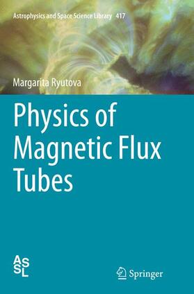 Ryutova |  Physics of Magnetic Flux Tubes | Buch |  Sack Fachmedien