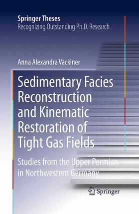 Vackiner |  Sedimentary Facies Reconstruction and Kinematic Restoration of Tight Gas Fields | Buch |  Sack Fachmedien