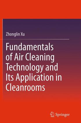 Xu |  Fundamentals of Air Cleaning Technology and Its Application in Cleanrooms | Buch |  Sack Fachmedien