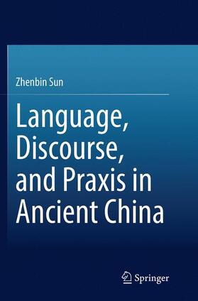 Sun |  Language, Discourse, and Praxis in Ancient China | Buch |  Sack Fachmedien