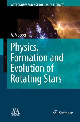 Maeder |  Physics, Formation and Evolution of Rotating Stars | Buch |  Sack Fachmedien