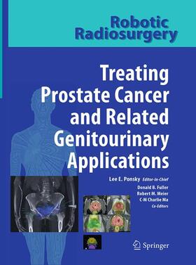 Ponsky / Ma / Fuller |  Robotic Radiosurgery Treating Prostate Cancer and Related Genitourinary Applications | Buch |  Sack Fachmedien
