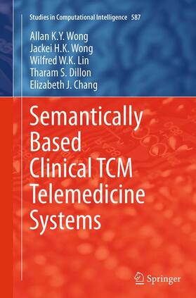 Wong / Chang / Lin |  Semantically Based Clinical TCM Telemedicine Systems | Buch |  Sack Fachmedien