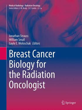 Strauss / Woloschak / Small |  Breast Cancer Biology for the Radiation Oncologist | Buch |  Sack Fachmedien