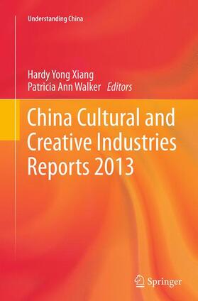 Walker / Xiang | China Cultural and Creative Industries Reports 2013 | Buch | 978-3-662-52334-6 | sack.de