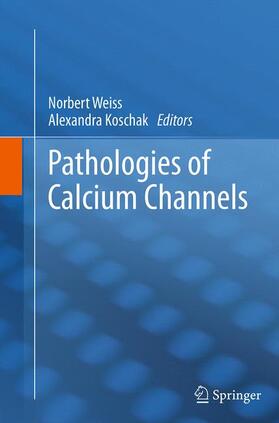 Koschak / Weiss |  Pathologies of Calcium Channels | Buch |  Sack Fachmedien