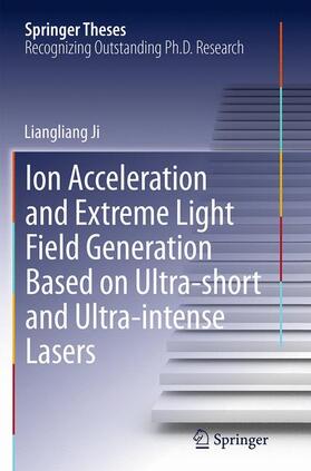 Ji |  Ion acceleration and extreme light field generation based on ultra-short and ultra–intense lasers | Buch |  Sack Fachmedien
