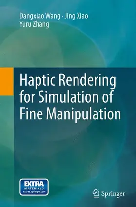 Wang / Zhang / Xiao |  Haptic Rendering for Simulation of Fine Manipulation | Buch |  Sack Fachmedien