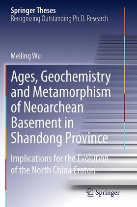 Wu |  Ages, Geochemistry and Metamorphism of Neoarchean Basement in Shandong Province | Buch |  Sack Fachmedien